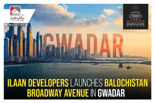 ilaan Developers Launches Balochistan Broadway Avenue in Gwadar