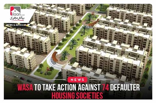 WASA to take action against 74 defaulter housing societies