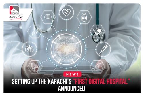 Setting up the Karachi's "first digital hospital" announced