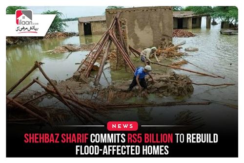 Shehbaz Sharif commits Rs5 billion to rebuild flood-affected homes