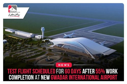 Test flight scheduled for 60 days after 55% work completion at New Gwadar International Airport