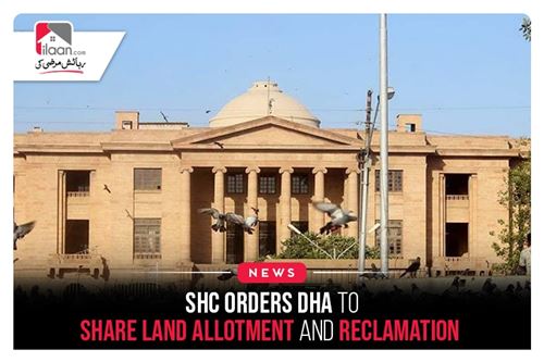 SHC orders DHA to share land allotment and reclamation