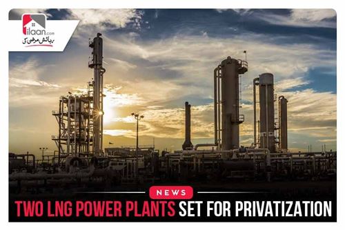 Two LNG Power Plants set for Privatization