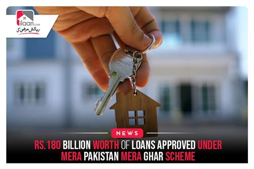 Rs.180 Billion Worth Of Loans Approved Under The Mera Pakistan Mera Ghar Scheme
