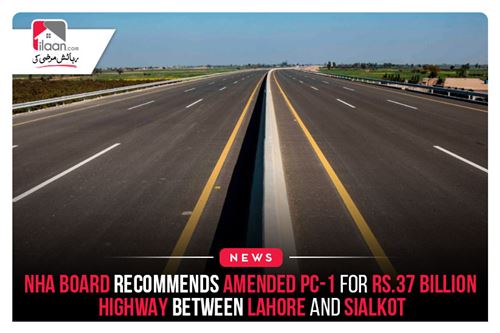 NHA Board Recommends Amended PC-1 for Rs.37 billion Highway Between Lahore and Sialkot