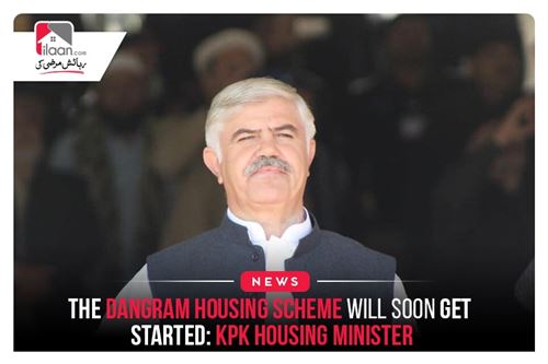 The Dangram Housing Scheme Will Soon Get Started: KPK Housing Minister