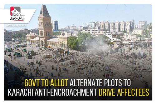 Govt to Allot Alternate Plots to Karachi Anti-Encroachment Drive Affectees