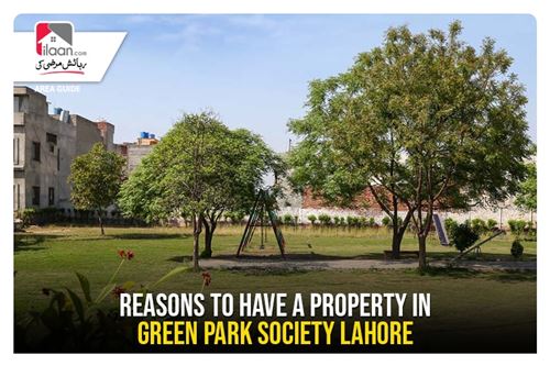 Reasons to Have a Property in Green Park Society Lahore
