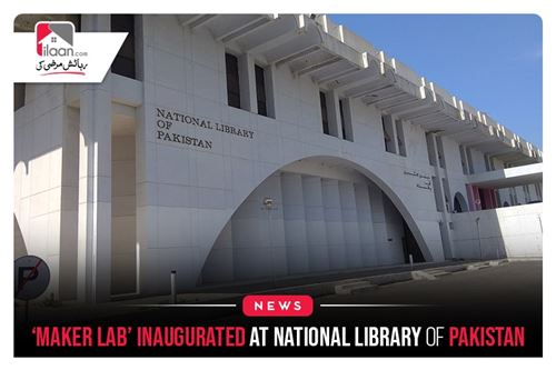Maker Lab’ inaugurated at National Library of Pakistan