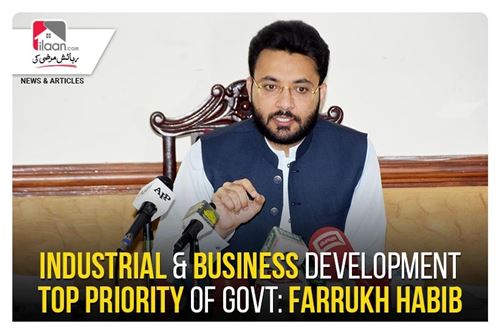 Industrial & business development top priority of govt: Farrukh Habib