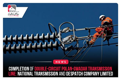Completion of Double-circuit Polan-Gwadar Transmission Line: National Transmission and Despatch Company Limited