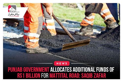 Punjab Government Allocates Additional Funds of Rs1 Billion for Mattital Road: Saqib Zafar