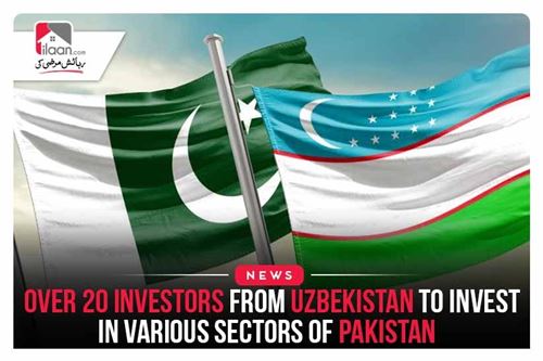 Over 20 investors from Uzbekistan to invest in various sectors of Pakistan