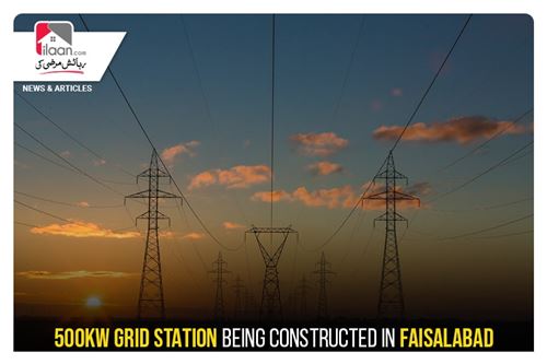 500KW grid station being constructed in Faisalabad