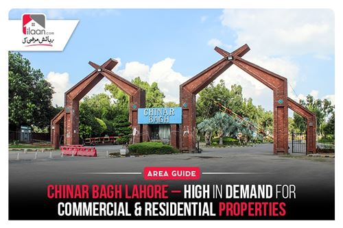 Chinar Bagh Lahore – High in demand for commercial & residential properties