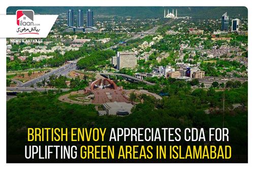British Envoy appreciates CDA for uplifting Green Areas in Islamabad