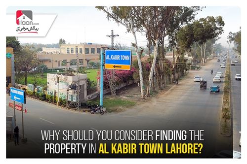 Why Should You Consider Finding the Property in Al Kabir Town Lahore?