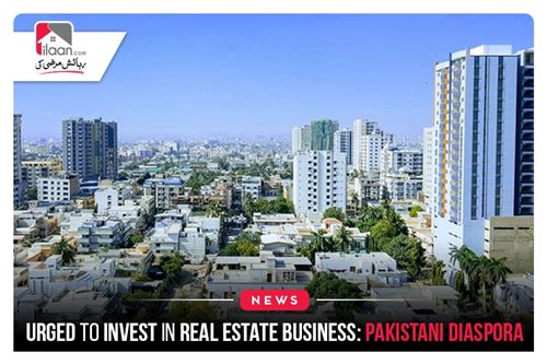 Urged To Invest in Real Estate Business: Pakistani Diaspora